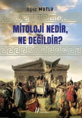 Mitoloji Nedir, Ne Değildir? Mitoloji Nedir, Ne Değildir?
