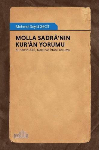 Molla Sadranın Kuran Yorumu Kuranın Akli, Nakli ve İrfani Yorumu Molla Sadranın Kuran Yorumu Kuranın Akli, Nakli ve İrfani Yorumu