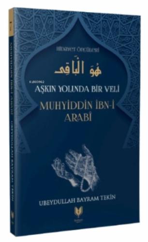 Muhyiddin İbn-i Arabi - Aşkın Yolunda Bir Veli Hidayet Öncüleri 7 Muhyiddin İbn-i Arabi - Aşkın Yolunda Bir Veli Hidayet Öncüleri 7