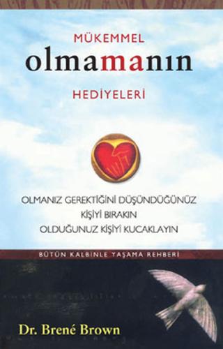 Mükemmel Olmanın Hediyeleri  Olmanız Gerektiğini Oüşündüğünüz Kişiyi Bırakın Olduğunuz Kişiyi Ku