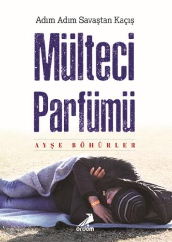 Mülteci Parfümü - Adim Adim Savastan Kaçis Mülteci Parfümü - Adim Adim Savastan Kaçis