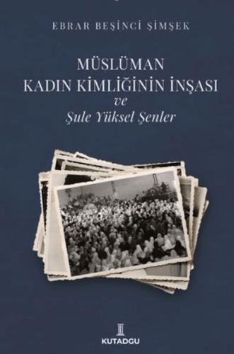 Müslüman Kadın Kimliğinin İnşası ve Şule Yüksel Şenler