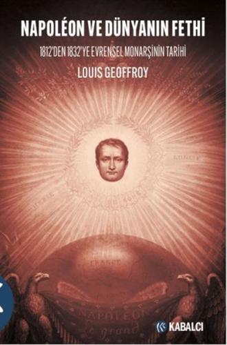 Napoleon ve Dünyanın Fethi - 1812'den 1832'ye Evrensel Monarşinin Tari
