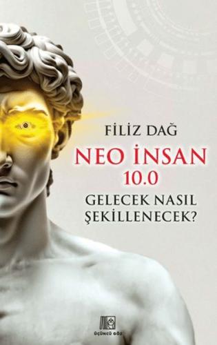 Neo İnsan 10.0 Gelecek Nasıl Şekillenecek? Neo İnsan 10.0 Gelecek Nasıl Şekillenecek?