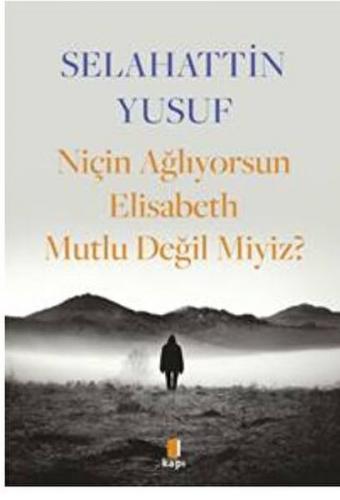 Niçin Ağlıyorsun Elisabeth Mutlu Değil Miyiz?