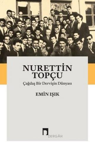 Nurettin Topçu: Çağdaş Bir Dervişin Dünyası