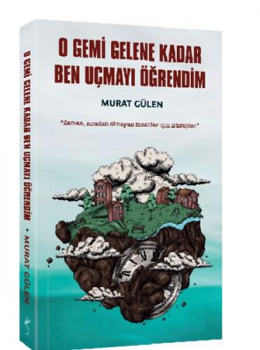 O Gemi Gelene Kadar Ben Uçmayı Öğrendim