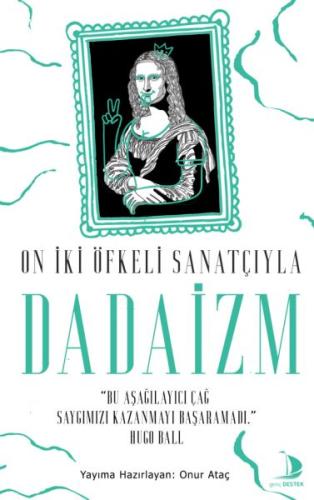 On Iki Öfkeli Sanatçiyla Dadaizm On Iki Öfkeli Sanatçiyla Dadaizm