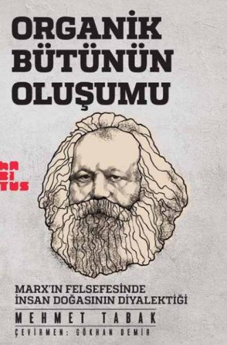 Organik Bütünün Oluşumu Marxın Felsefesinde İnsan Doğasının Diyalektiğ Organik Bütünün Oluşumu Marxın Felsefesinde İnsan Doğasının Diyalektiğ