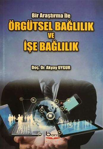 Örgütsel Baglilik ve Ise Baglilik - Bir Arastirma Ile Örgütsel Baglilik ve Ise Baglilik - Bir Arastirma Ile