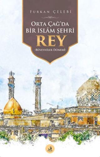 Orta Çağ'da Bir İslam Şehri Rey Orta Çağ'da Bir İslam Şehri Rey