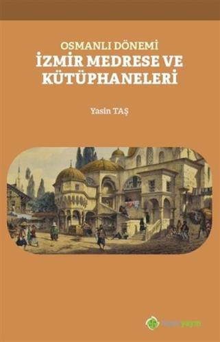 Osmanlı Dönemi İzmir Medrese ve Kütüphaneleri Osmanlı Dönemi İzmir Medrese ve Kütüphaneleri