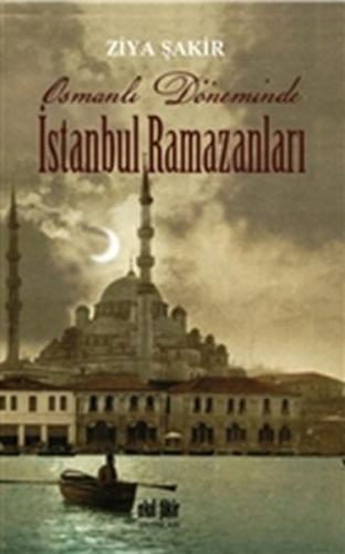 Osmanlı Döneminde İstanbul Ramazanları Osmanlı Döneminde İstanbul Ramazanları