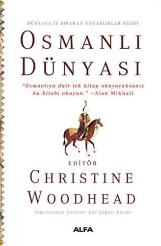 Osmanlı Dünyası "Osmanlıya dair tek kitap okuyacaksanız bu kitabı okuyun." –Alan Mikhail