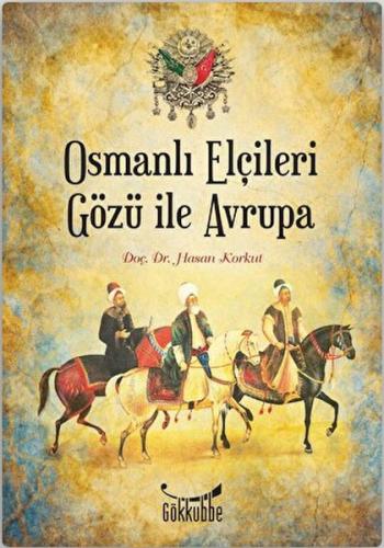 Osmanlı Elçileri Gözü İle Avrupa Osmanlı Elçileri Gözü İle Avrupa