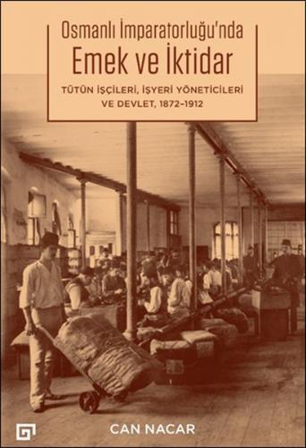 Osmanlı İmparatorluğu'nda Emek ve İktidar Tütün İşçileri, İşyeri Yöneticileri ve Devlet, 1872-1912