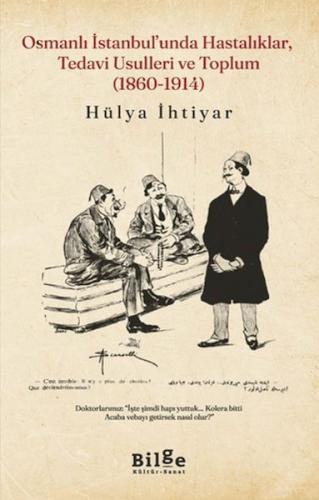Osmanlı İstanbul'unda Hastalıklar, Tedavi Usulleri ve Toplum (1860-191