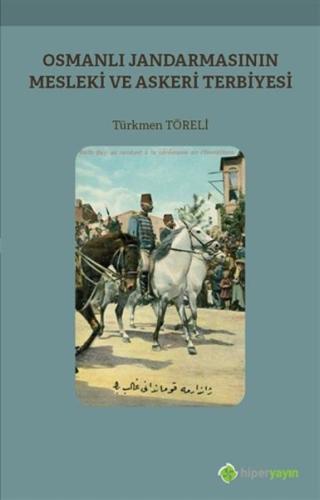 Osmanlı Jandarmasının Mesleki ve Askeri Terbiyesi Osmanlı Jandarmasının Mesleki ve Askeri Terbiyesi