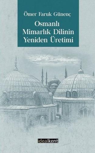 Osmanlı Mimarlık Dilinin Yeniden Üretimi Osmanlı Mimarlık Dilinin Yeniden Üretimi