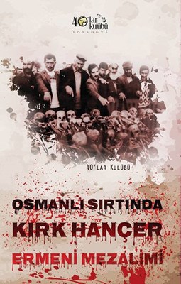 Osmanlı Sırtında Kırk Hançer Ermeni Mezalimi Osmanlı Sırtında Kırk Hançer Ermeni Mezalimi
