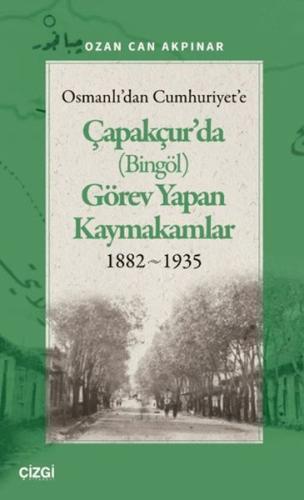 Osmanlı'dan Cumhuriyet'e Çapakçur'da (Bingöl) Görev Yapan Kaymakamlar 