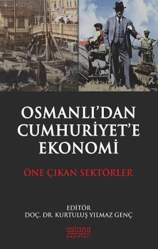 Osmanlıdan Cumhuriyet'e Ekonomi Öne Çıkan Sektörler Osmanlıdan Cumhuriyet'e Ekonomi Öne Çıkan Sektörler