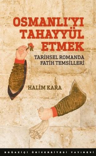 Osmanlı'Yı Tahayyül Etmek Tarihsel Romanda Fatih Temsilleri