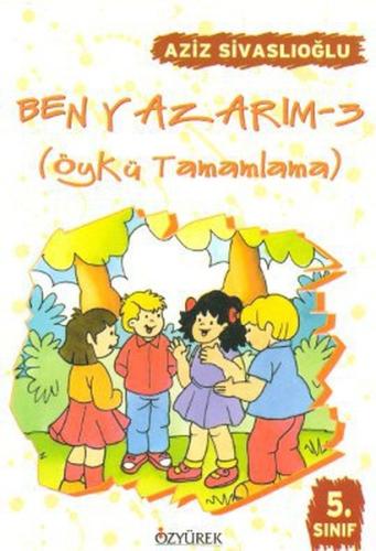 Ben Yazarım (Öykü Tamamlama) 5. Sınıf