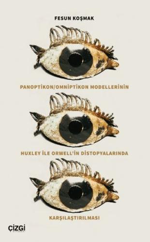 Panoptikon - Omniptikon Modellerinin Huxley ile Orwell'in Distopyalarında Karşılaştırılması