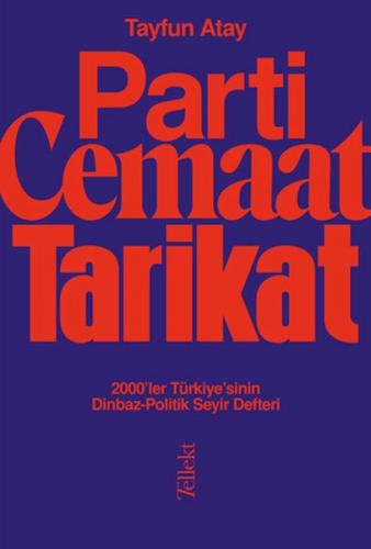 Parti, Cemaat, Tarikat - 2000'ler Türkiye'sinin Dinbaz-Politik Seyir Defteri