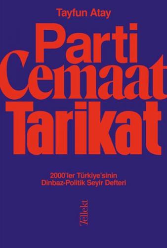 Parti, Cemaat, Tarikat - 2000'ler Türkiye'sinin Dinbaz-Politik Seyir D