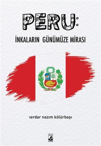 Peru: İnkaların Günümüze Mirası Peru: İnkaların Günümüze Mirası