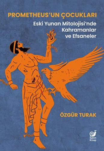 Prometheus'un Çocukları (Eski Yunan Mitolojisi'nde Kahramanlar ve Efsaneler)
