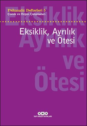 Psikanaliz Defterleri 5 Çocuk ve Ergen Çalışmaları Eksiklik, Ayrılık v