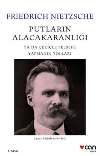 Putların Alacakaranlığı - Ya Da Çekiçle Felsefe Yapmanın Yolları Putların Alacakaranlığı - Ya Da Çekiçle Felsefe Yapmanın Yolları