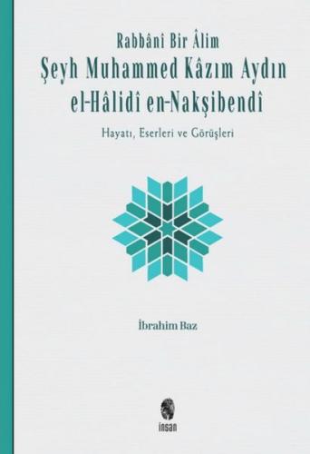 Rabbânî Bir Âlim: Şeyh Muhammed Kâzım Aydın el-Hâlidî en-Nakşibendî