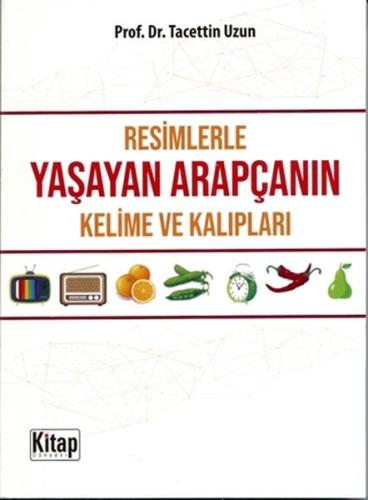 Resimlerle Yasayan Arapçanin Kelime ve Kaliplari Resimlerle Yasayan Arapçanin Kelime ve Kaliplari