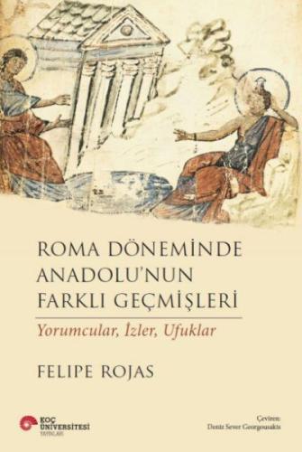 Roma Döneminde Anadolu'Nun Farklı Geçmişleri Yorumcular, İzler, Ufukla
