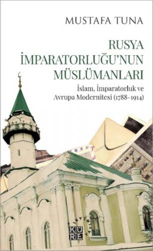Rusya İmparatorluğu'nun Müslümanları İslam, İmparatorluk ve Avrupa Modernitesi (1788-1914)
