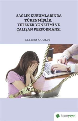 Sağlık Kurumlarında Tükenmişlik, Yetenek Yönetimi ve Çalışan Performan Sağlık Kurumlarında Tükenmişlik, Yetenek Yönetimi ve Çalışan Performan