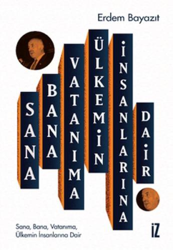 Sana, Bana, Vatanıma, Ülkemin İnsanlarına Dair Sana, Bana, Vatanıma, Ülkemin İnsanlarına Dair