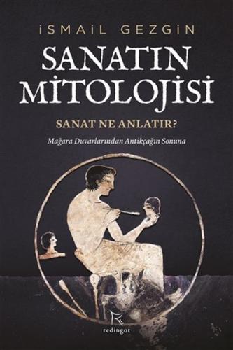 Sanatın Mitolojisi: Sanat Ne Anlatır? Sanatın Mitolojisi: Sanat Ne Anlatır?