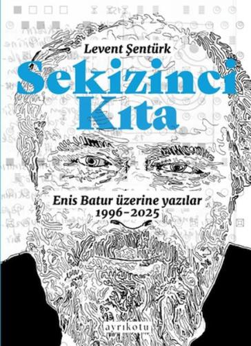 Sekizinci Kıta - Enis Batur Üzerine Yazılar Sekizinci Kıta - Enis Batur Üzerine Yazılar