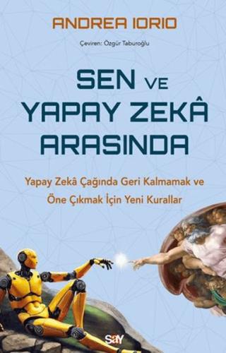 Sen ve Yapay Zeka Arasında Yapay Zekâ Çağında Geri Kalmamak ve Öne Çık