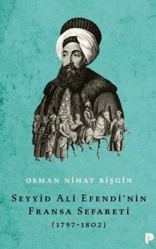 Seyyid Ali Efendi'nin Fransa Sefareti (1797-1802) Seyyid Ali Efendi'nin Fransa Sefareti (1797-1802)