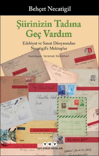 Şiirinizin Tadına Geç Vardım - Edebiyat ve Sanat Dünyasından Necatigil'e Mektuplar