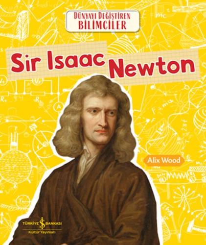 Sır Isaac Newton Dünyayı Değiştiren Bilimciler Sır Isaac Newton Dünyayı Değiştiren Bilimciler