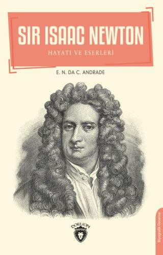 Sir Isaac Newton Hayatı ve Eserleri Sir Isaac Newton Hayatı ve Eserleri