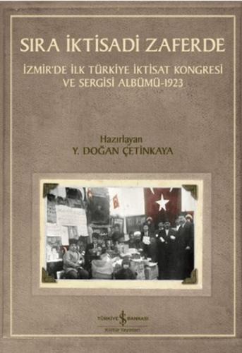 Sıra İktisadi Zaferde - İzmir'de İlk Türkiye İktisat Kongresi ve Sergi