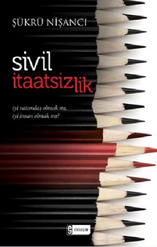Sivil İtaatsizlik  İyi Vatandaş Olmak mı, İyi İnsan Olmak mı?